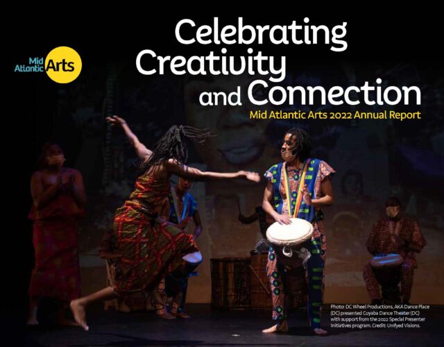 A black woman with long braids dances joyously on stage, her arms spread and feet bare. Behind her, musicians can be seen playing a variety of traditional drums. Both the dancer and the musicians wear brightly colored Kente cloth costumes. The words Celebrating Community and Connection Mid Atlantic Arts Final Report sit in the upper right quadrant. The logo in the upper left.
